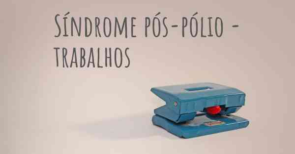 Síndrome pós-pólio - trabalhos