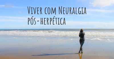 Viver com Neuralgia pós-herpética