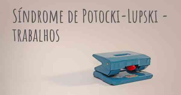 Síndrome de Potocki-Lupski - trabalhos