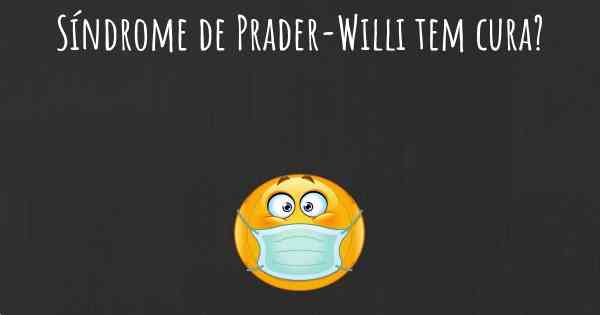 Síndrome de Prader-Willi tem cura?