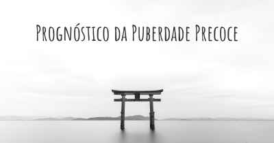 Prognóstico da Puberdade Precoce