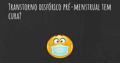 Transtorno disfórico pré-menstrual tem cura?