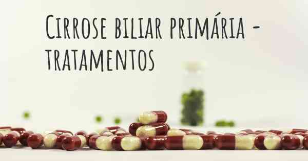 Cirrose biliar primária - tratamentos