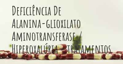 Deficiência De Alanina-glioxilato Aminotransferase / Hiperoxalúria - tratamentos