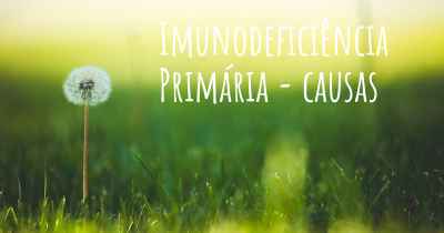 Imunodeficiência Primária - causas