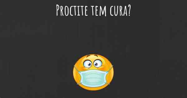 Proctite tem cura?