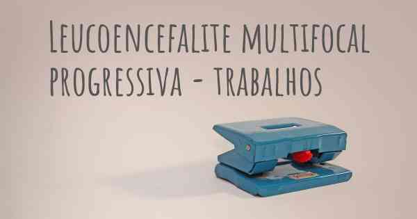 Leucoencefalite multifocal progressiva - trabalhos