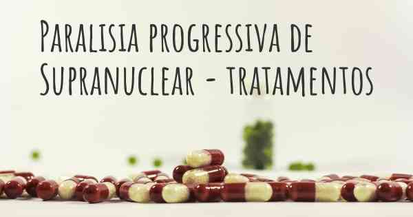 Paralisia progressiva de Supranuclear - tratamentos