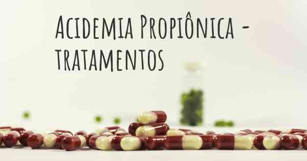 Acidemia Propiônica - tratamentos