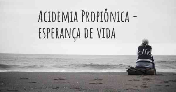 Acidemia Propiônica - esperança de vida