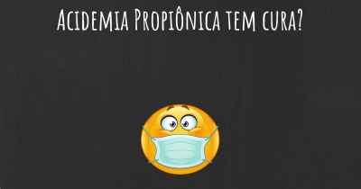 Acidemia Propiônica tem cura?