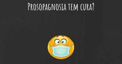 Prosopagnosia tem cura?