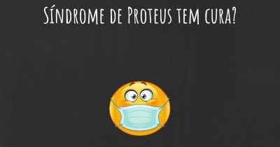 Síndrome de Proteus tem cura?