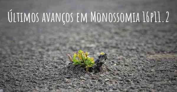 Últimos avanços em Monossomia 16p11.2