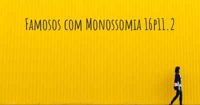 Famosos com Monossomia 16p11.2