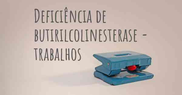 Deficiência de butirilcolinesterase - trabalhos