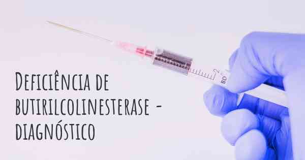 Deficiência de butirilcolinesterase - diagnóstico