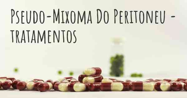 Pseudo-Mixoma Do Peritoneu - tratamentos