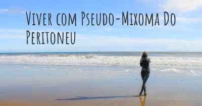 Viver com Pseudo-Mixoma Do Peritoneu