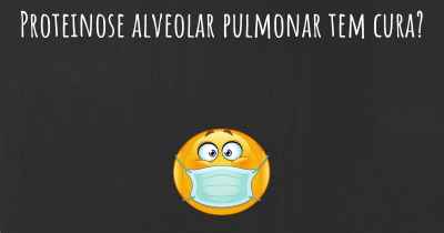 Proteinose alveolar pulmonar tem cura?