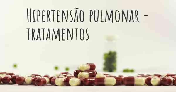 Hipertensão pulmonar - tratamentos