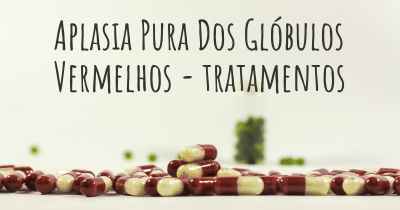 Aplasia Pura Dos Glóbulos Vermelhos - tratamentos