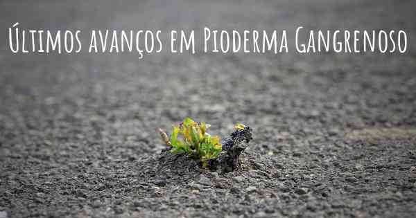 Últimos avanços em Pioderma Gangrenoso