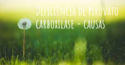 Deficiência de piruvato carboxilase - causas