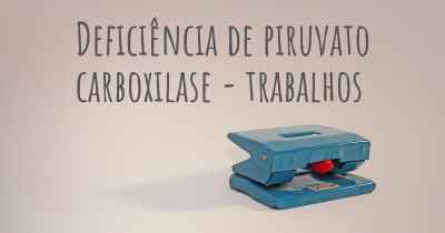 Deficiência de piruvato carboxilase - trabalhos