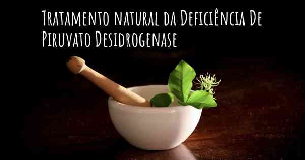 Tratamento natural da Deficiência De Piruvato Desidrogenase