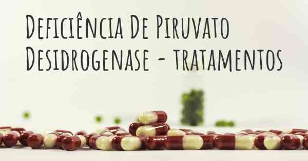 Deficiência De Piruvato Desidrogenase - tratamentos
