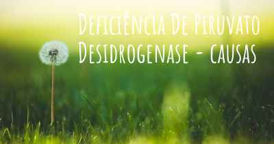 Deficiência De Piruvato Desidrogenase - causas