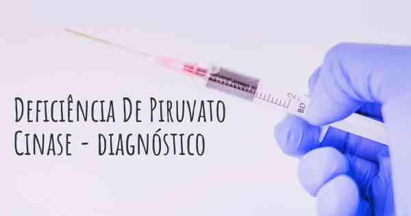 Deficiência De Piruvato Cinase - diagnóstico