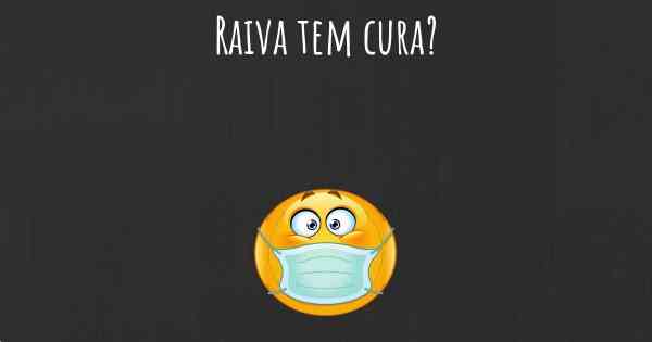 Raiva tem cura?