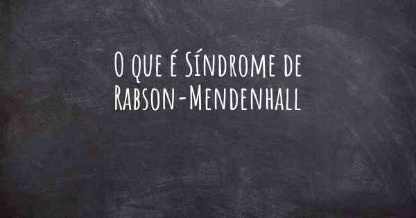 O que é Síndrome de Rabson-Mendenhall