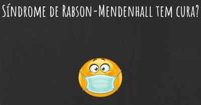Síndrome de Rabson-Mendenhall tem cura?