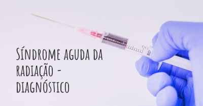 Síndrome aguda da radiação - diagnóstico