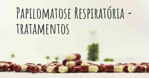 Papilomatose Respiratória - tratamentos