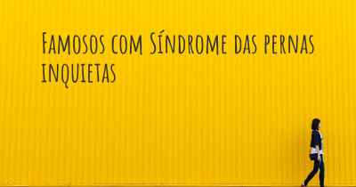 Famosos com Síndrome das pernas inquietas