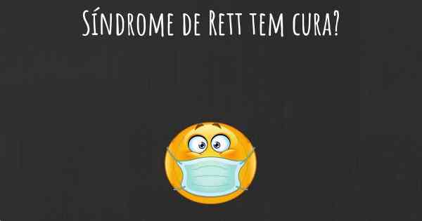 Síndrome de Rett tem cura?