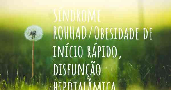 Síndrome ROHHAD/Obesidade de início rápido, disfunção hipotalâmica, hipoventilação e disfunção do sistema nervoso autônomo - causas