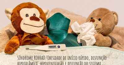 Síndrome ROHHAD/Obesidade de início rápido, disfunção hipotalâmica, hipoventilação e disfunção do sistema nervoso autônomo - sintomas