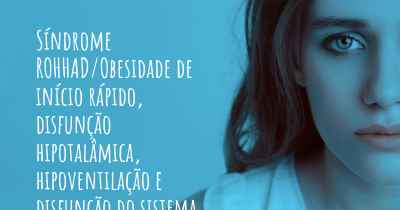 Síndrome ROHHAD/Obesidade de início rápido, disfunção hipotalâmica, hipoventilação e disfunção do sistema nervoso autônomo e depressão