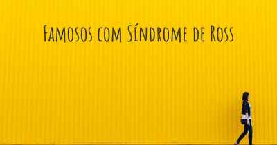 Famosos com Síndrome de Ross