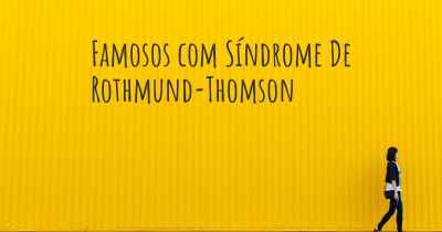 Famosos com Síndrome De Rothmund-Thomson