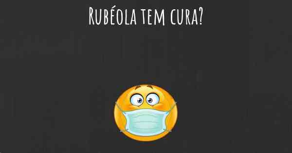 Rubéola tem cura?