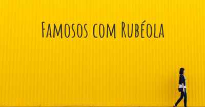 Famosos com Rubéola