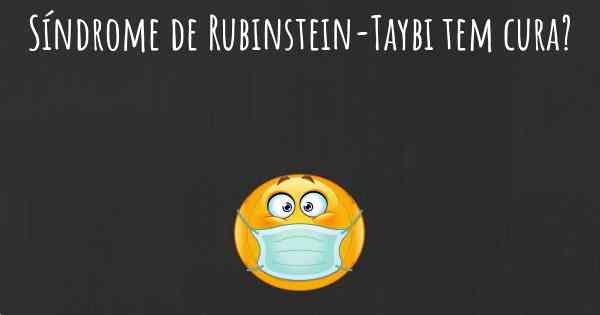 Síndrome de Rubinstein-Taybi tem cura?