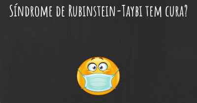 Síndrome de Rubinstein-Taybi tem cura?