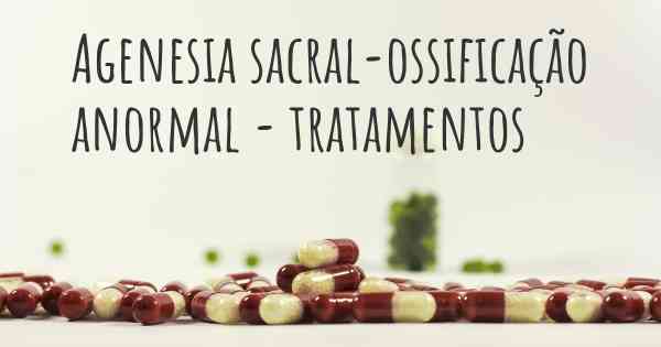 Agenesia sacral-ossificação anormal - tratamentos